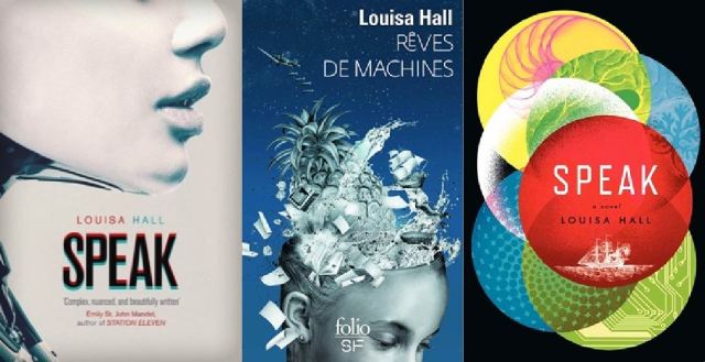 Three different book covers for the novel Speak. The first features the parted lips of a female android in profile; the second shows objects flying out of the top of a woman’s head (a pineapple, dog, 17th century sailing ship, waves, coffin, computer monitor, books, diagrams); the third has several overlapping disks with images of a sailing ship, an electric circuit, and Fibonacci spirals and sequences.